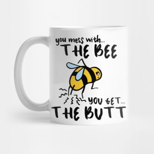 You Mess With The Bee, You Get The Butt Mug